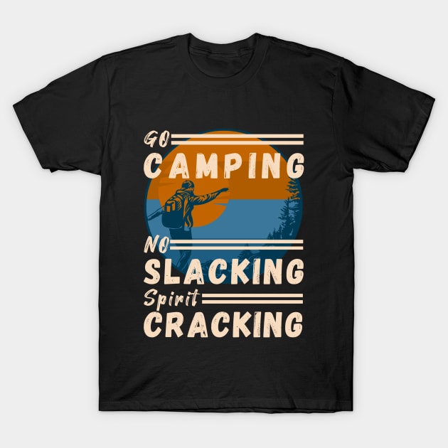 Go Camping, No Slacking, Spirit Cracking T-Shirt by pixcotee